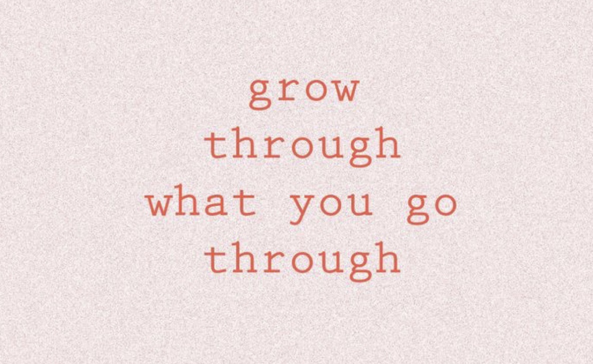 Grow Through What You Go&nbsp;Through