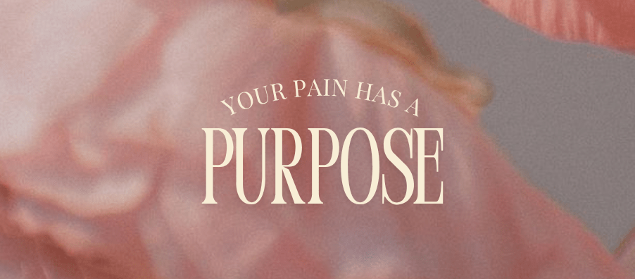 Your Pain Has a&nbsp;Purpose